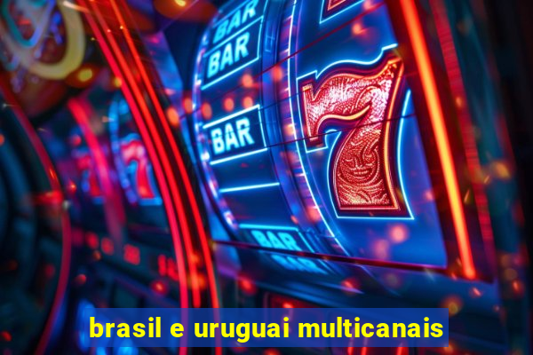 brasil e uruguai multicanais